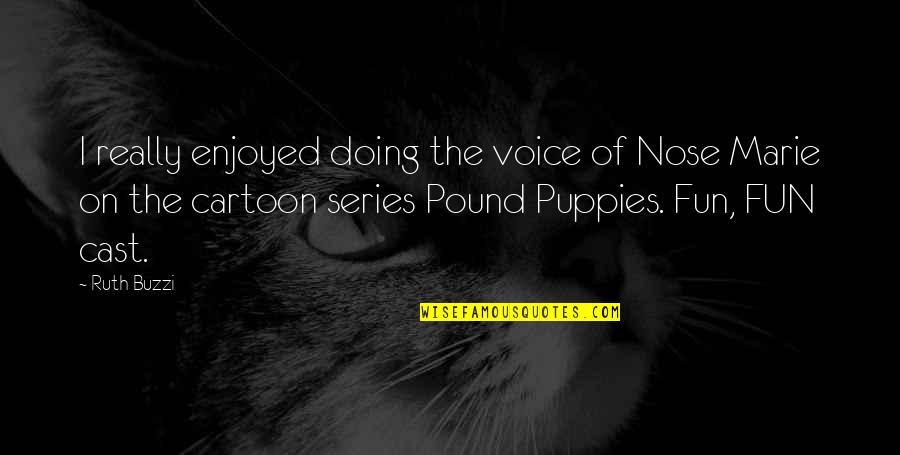 Caustiques Quotes By Ruth Buzzi: I really enjoyed doing the voice of Nose