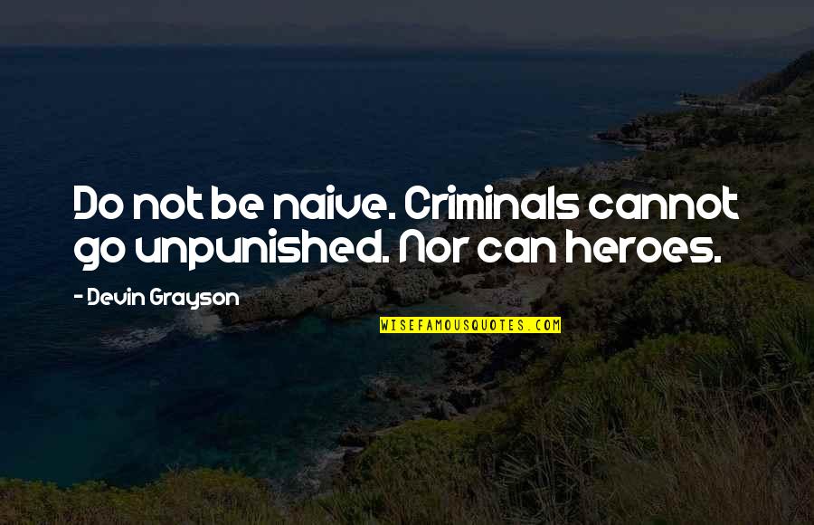 Causton Bluff Quotes By Devin Grayson: Do not be naive. Criminals cannot go unpunished. Causton Bluff Quotes By Devin Grayson: Do not be naive. Criminals cannot go unpunished.