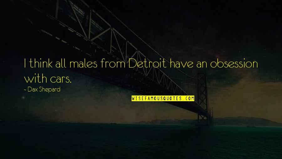 Cauteantel Quotes By Dax Shepard: I think all males from Detroit have an
