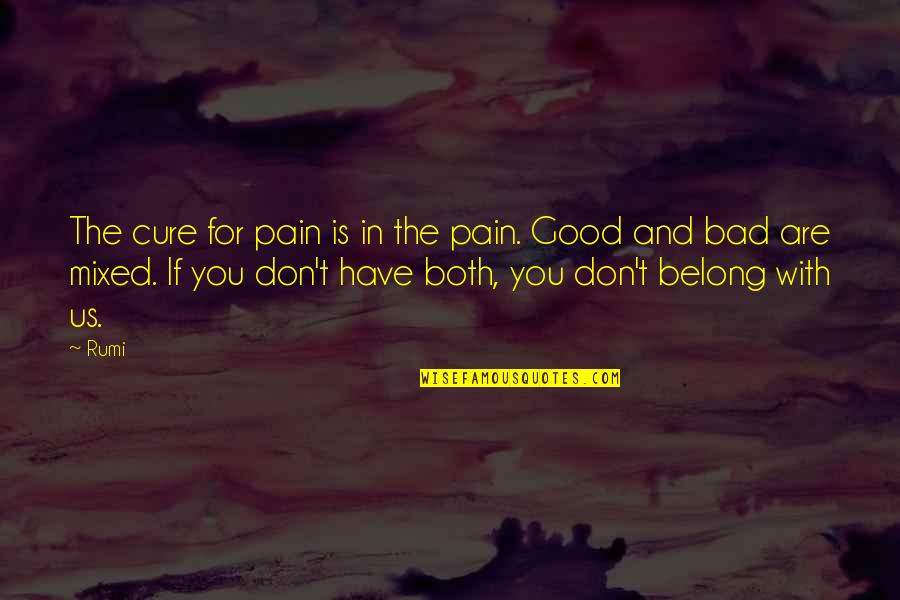 Cautelares Quotes By Rumi: The cure for pain is in the pain.
