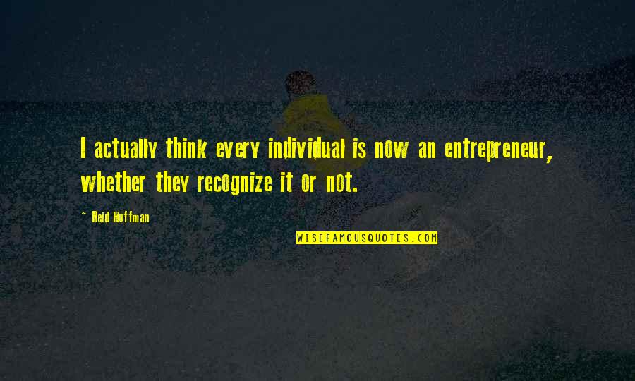 Cauteloso Previsor Quotes By Reid Hoffman: I actually think every individual is now an Cauteloso Previsor Quotes By Reid Hoffman: I actually think every individual is now an