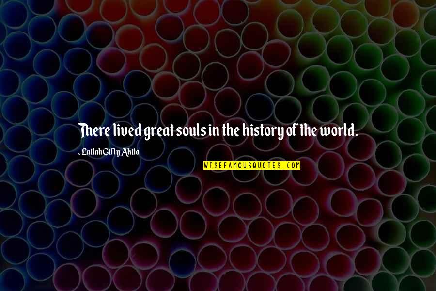 Cauterization Quotes By Lailah Gifty Akita: There lived great souls in the history of