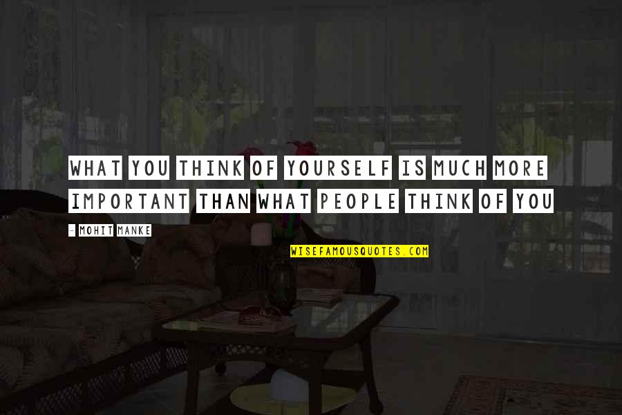 Cauterized Quotes By Mohit Manke: What you think of yourself is much more