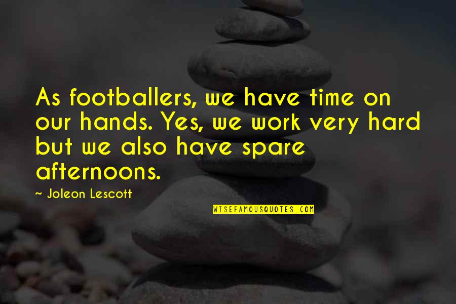 Cauterizes Burn Quotes By Joleon Lescott: As footballers, we have time on our hands. Cauterizes Burn Quotes By Joleon Lescott: As footballers, we have time on our hands.