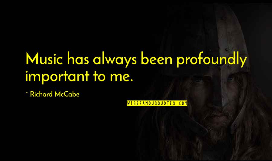 Cautiero T Clown Quotes By Richard McCabe: Music has always been profoundly important to me. Cautiero T Clown Quotes By Richard McCabe: Music has always been profoundly important to me.