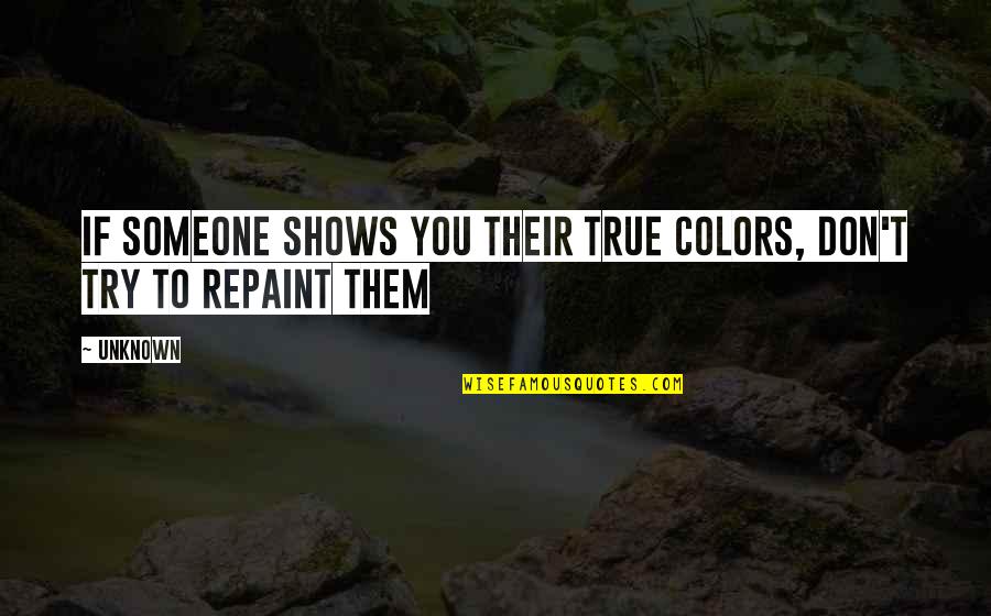 Cautiero T Clown Quotes By Unknown: If someone shows you their true colors, don't