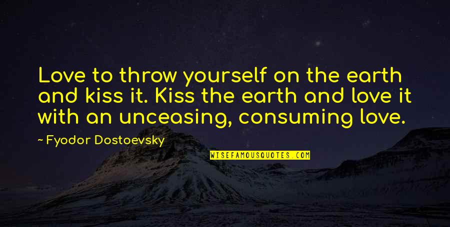 Caution In Love Quotes By Fyodor Dostoevsky: Love to throw yourself on the earth and Caution In Love Quotes By Fyodor Dostoevsky: Love to throw yourself on the earth and