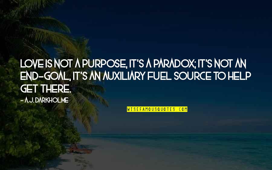 Caution Quotes By A.J. Darkholme: Love is not a purpose, it's a paradox;