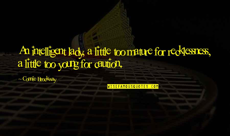 Caution Quotes By Connie Brockway: An intelligent lady, a little too mature for Caution Quotes By Connie Brockway: An intelligent lady, a little too mature for