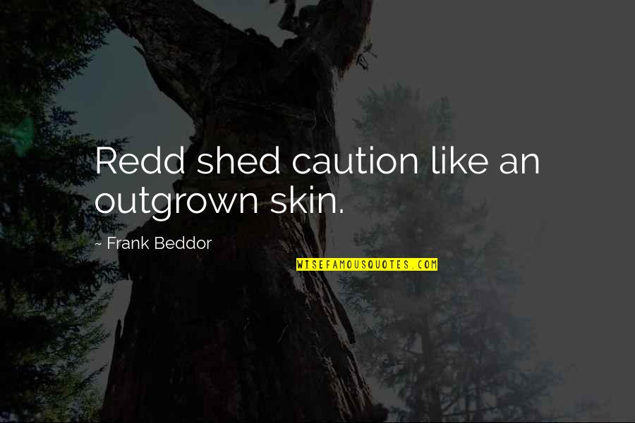 Caution Quotes By Frank Beddor: Redd shed caution like an outgrown skin.