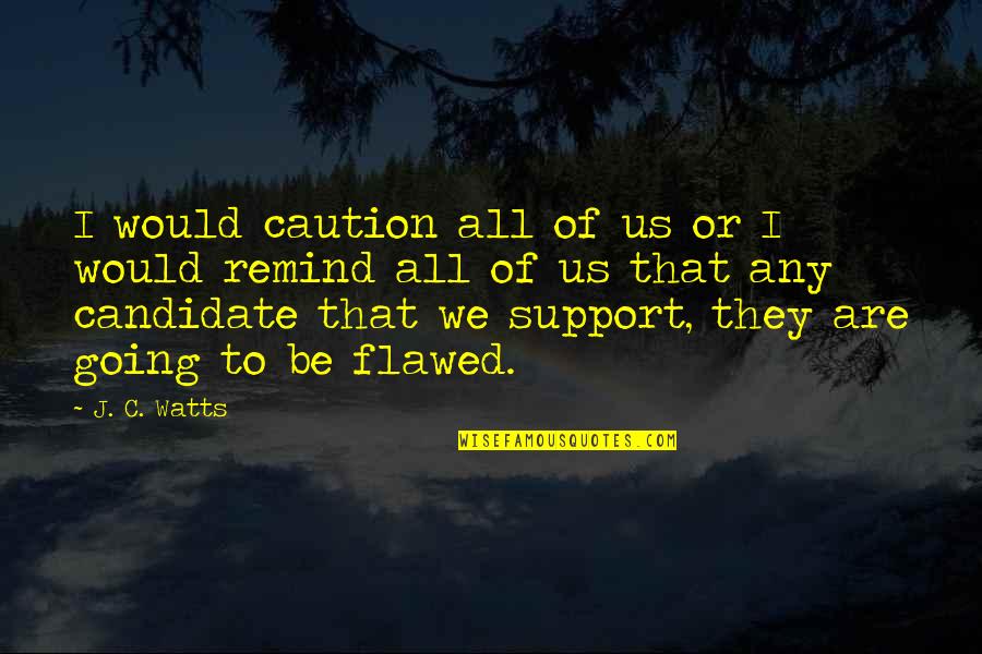 Caution Quotes By J. C. Watts: I would caution all of us or I Caution Quotes By J. C. Watts: I would caution all of us or I