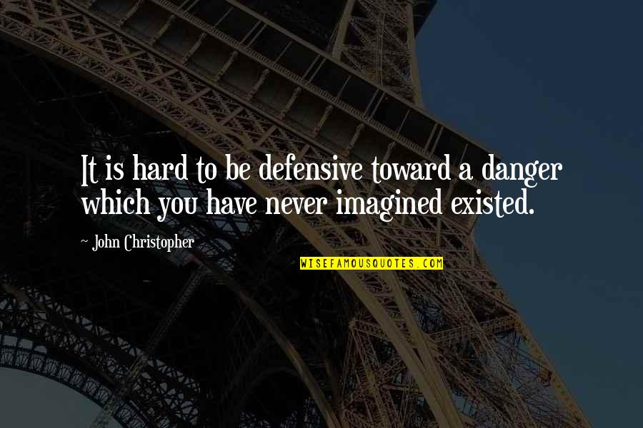 Caution Quotes By John Christopher: It is hard to be defensive toward a