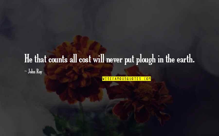 Caution Quotes By John Ray: He that counts all cost will never put