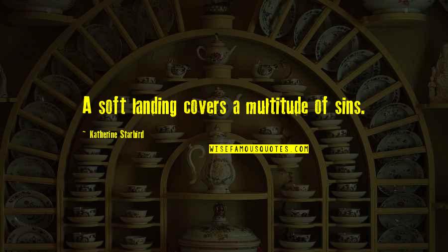 Caution Quotes By Katherine Starbird: A soft landing covers a multitude of sins.