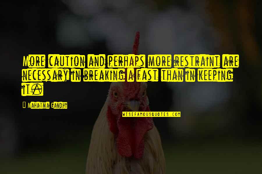 Caution Quotes By Mahatma Gandhi: More caution and perhaps more restraint are necessary Caution Quotes By Mahatma Gandhi: More caution and perhaps more restraint are necessary