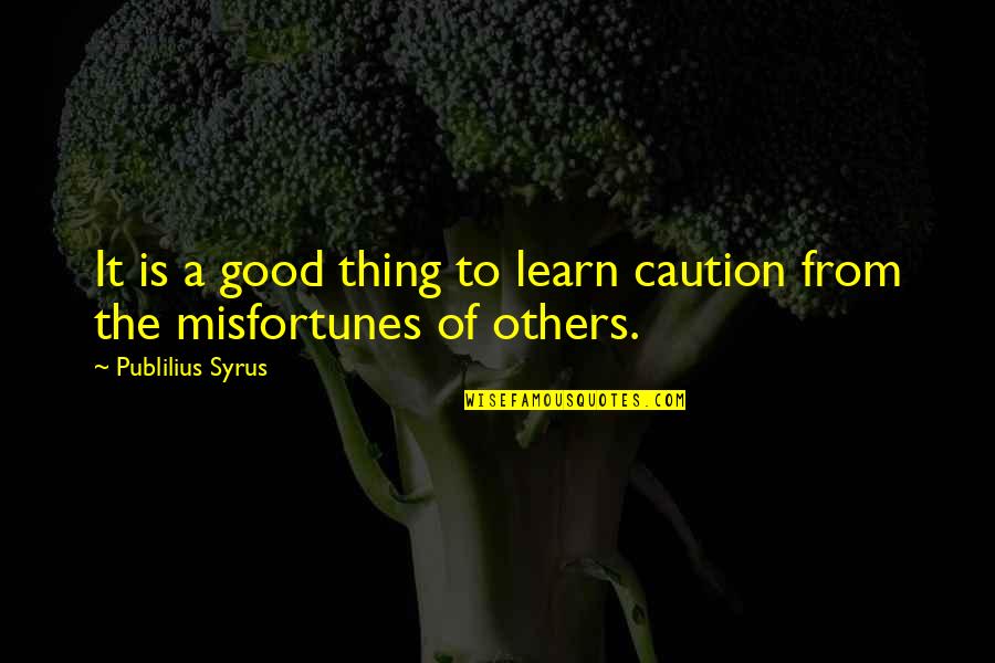 Caution Quotes By Publilius Syrus: It is a good thing to learn caution