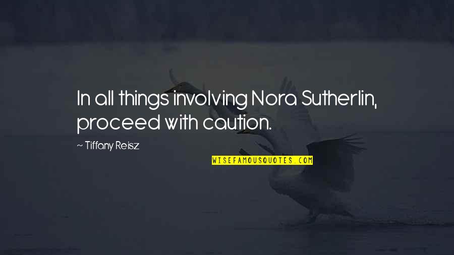 Caution Quotes By Tiffany Reisz: In all things involving Nora Sutherlin, proceed with