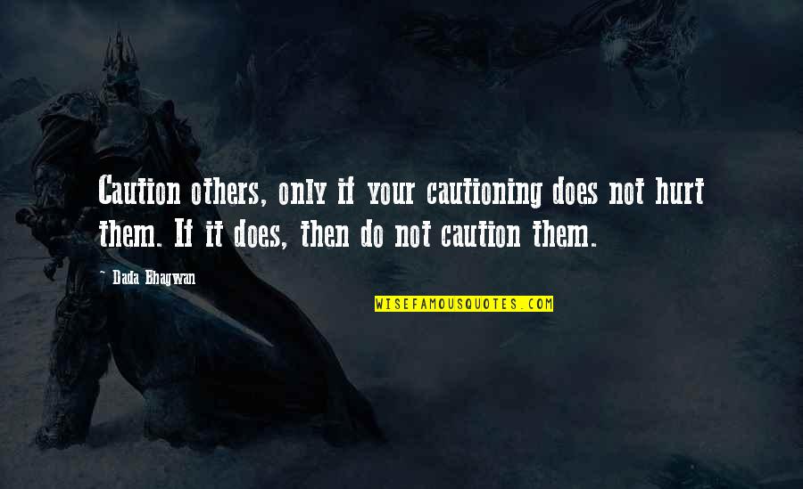 Caution Quotes Quotes By Dada Bhagwan: Caution others, only if your cautioning does not