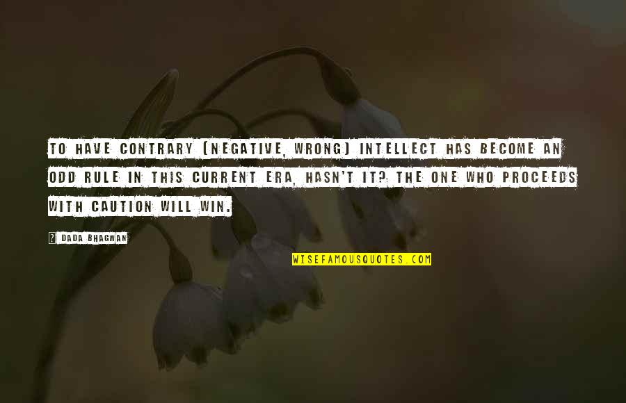 Caution Quotes Quotes By Dada Bhagwan: To have contrary [negative, wrong] intellect has become