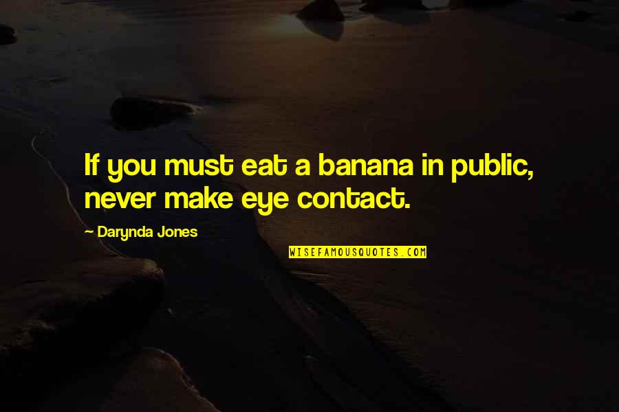 Caution Quotes Quotes By Darynda Jones: If you must eat a banana in public,