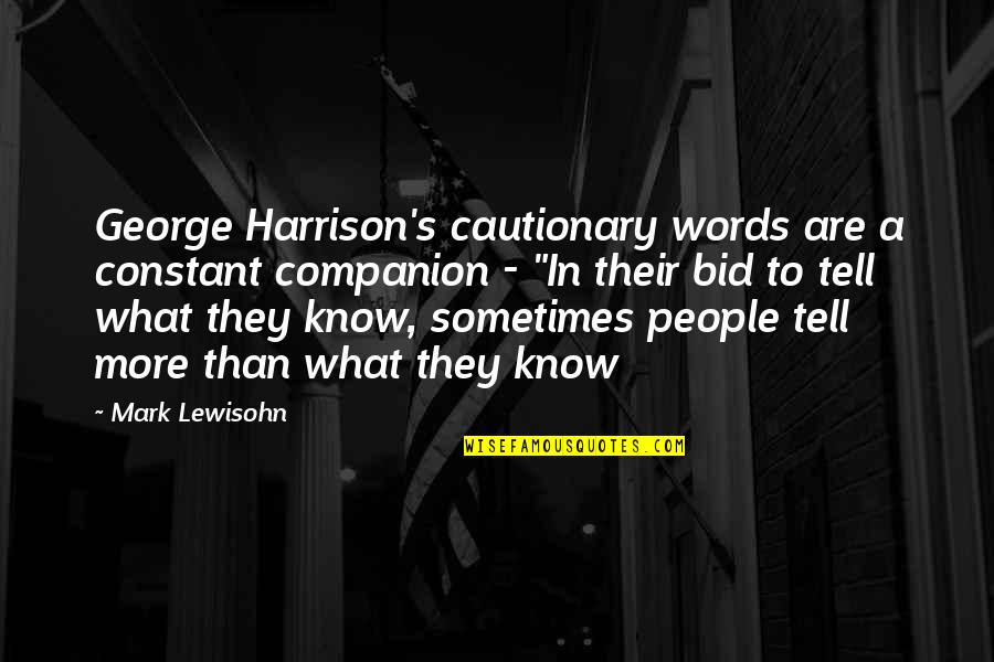 Cautionary Quotes By Mark Lewisohn: George Harrison's cautionary words are a constant companion