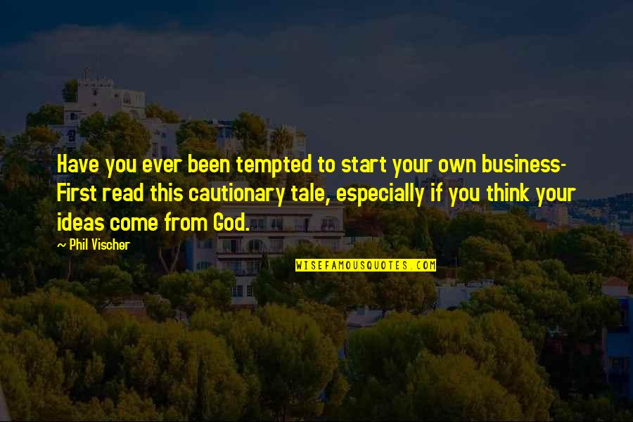 Cautionary Quotes By Phil Vischer: Have you ever been tempted to start your