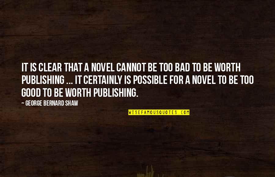 Cautionary Tale Quotes By George Bernard Shaw: It is clear that a novel cannot be