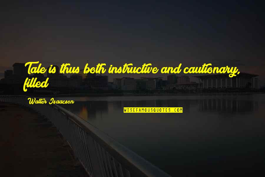 Cautionary Tale Quotes By Walter Isaacson: Tale is thus both instructive and cautionary, filled