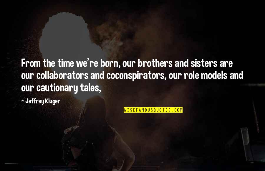 Cautionary Tales Quotes By Jeffrey Kluger: From the time we're born, our brothers and