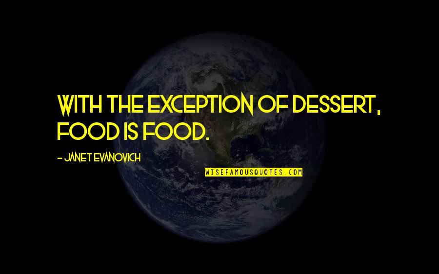 Cautioned Crossword Quotes By Janet Evanovich: With the exception of dessert, food is food.