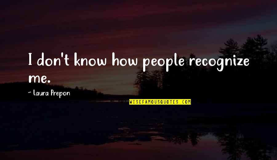 Cautioned Crossword Quotes By Laura Prepon: I don't know how people recognize me.