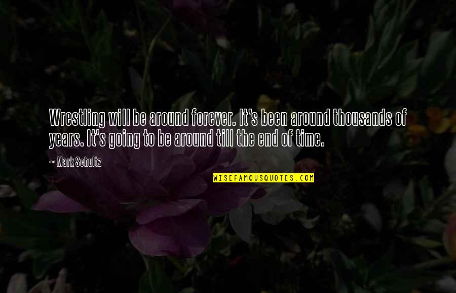 Cautionner Larousse Quotes By Mark Schultz: Wrestling will be around forever. It's been around Cautionner Larousse Quotes By Mark Schultz: Wrestling will be around forever. It's been around