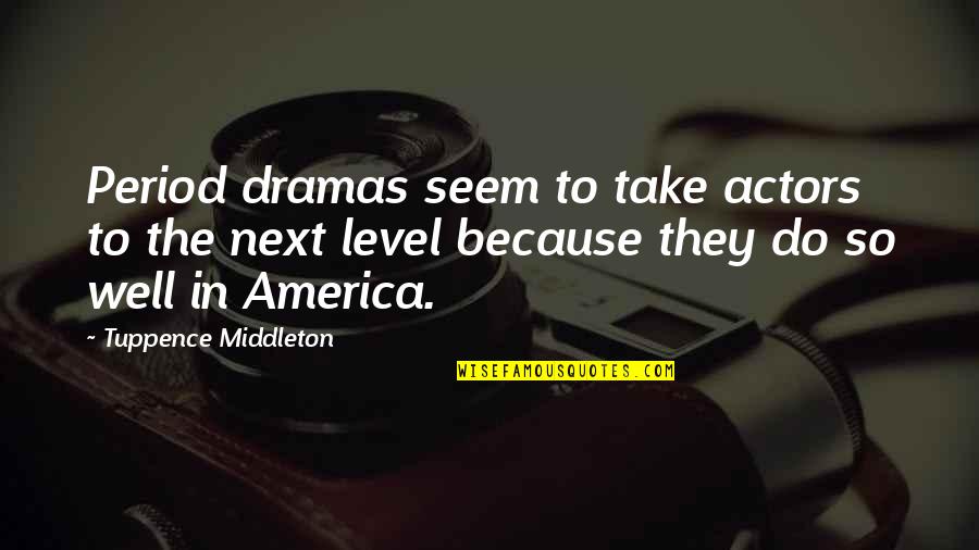 Cautionner Larousse Quotes By Tuppence Middleton: Period dramas seem to take actors to the Cautionner Larousse Quotes By Tuppence Middleton: Period dramas seem to take actors to the