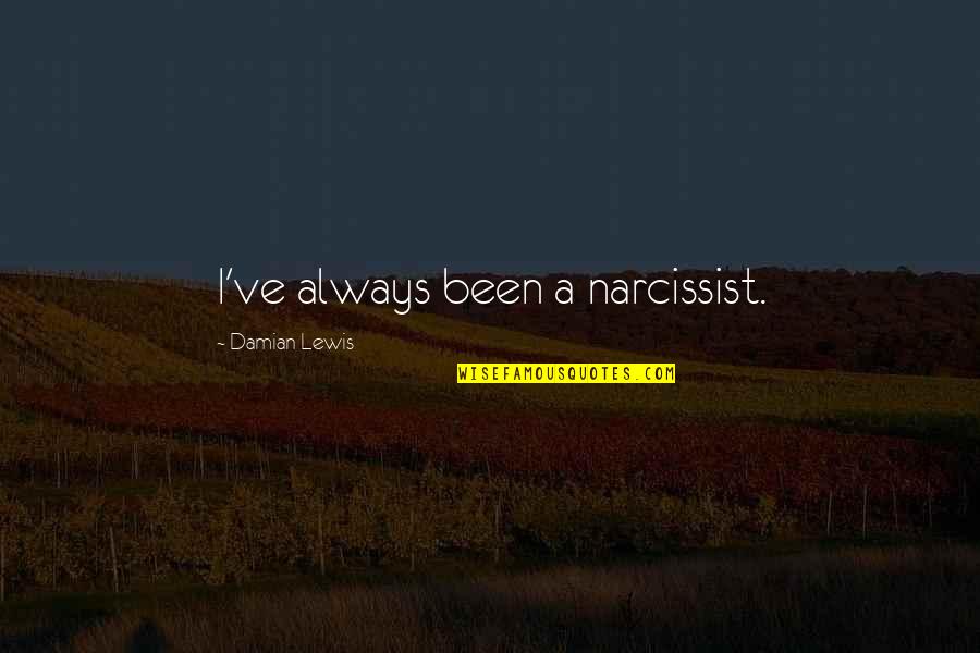 Cautionner Synonyme Quotes By Damian Lewis: I've always been a narcissist.