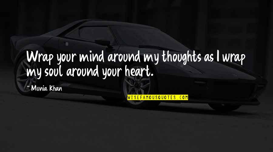 Cautious Heart Quotes By Munia Khan: Wrap your mind around my thoughts as I