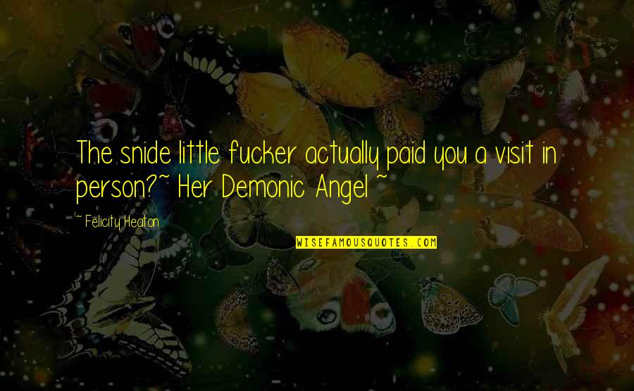 Cautious Quote Quotes By Felicity Heaton: The snide little fucker actually paid you a