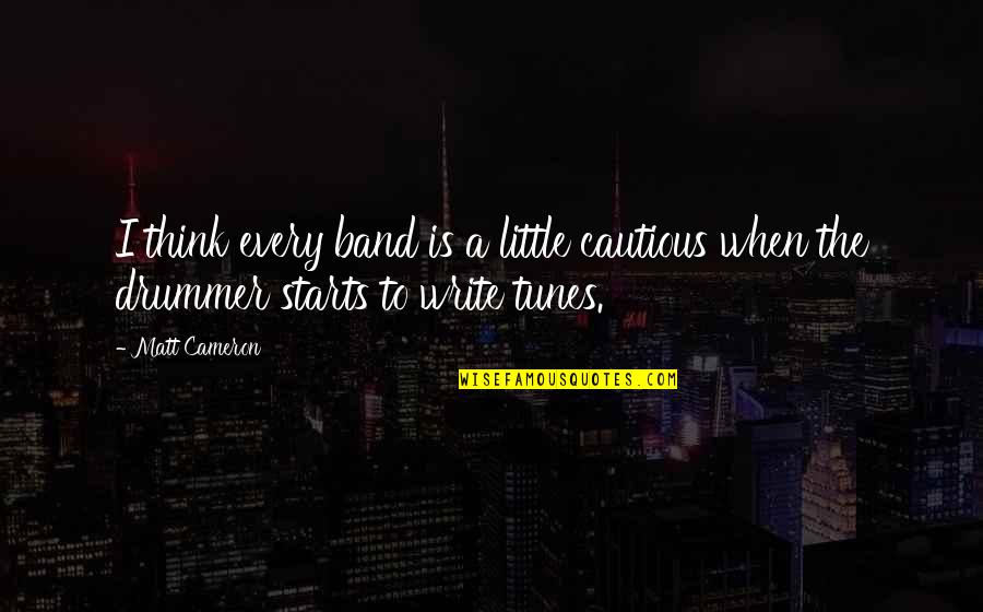 Cautious Quotes By Matt Cameron: I think every band is a little cautious