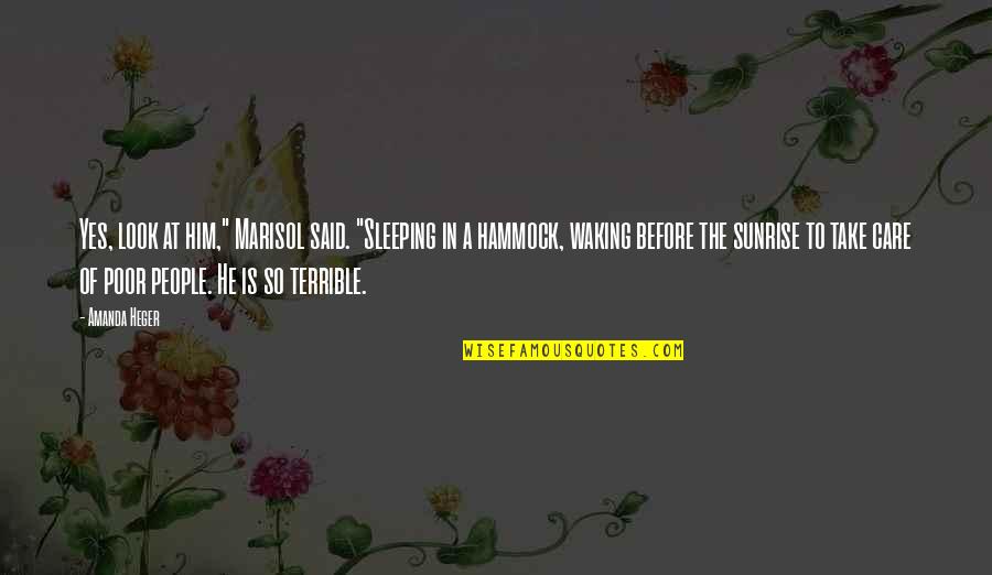 Cautious Relationship Quotes By Amanda Heger: Yes, look at him," Marisol said. "Sleeping in