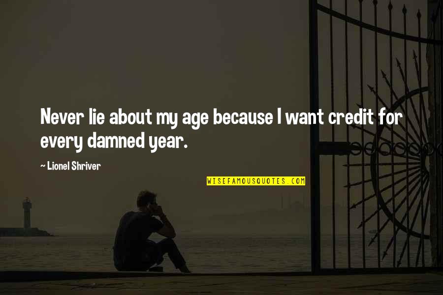 Cautious Risk Quotes By Lionel Shriver: Never lie about my age because I want Cautious Risk Quotes By Lionel Shriver: Never lie about my age because I want