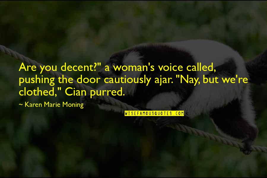 Cautiously Quotes By Karen Marie Moning: Are you decent?" a woman's voice called, pushing