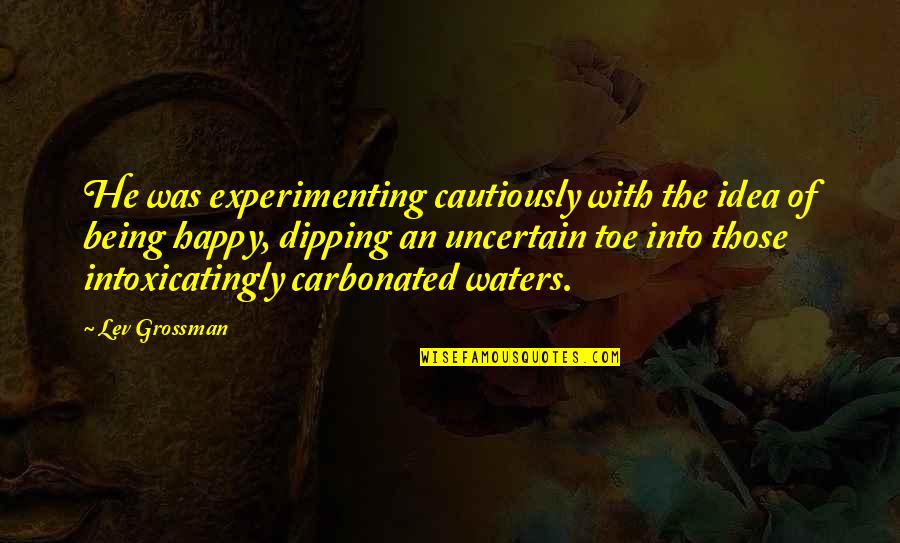 Cautiously Quotes By Lev Grossman: He was experimenting cautiously with the idea of