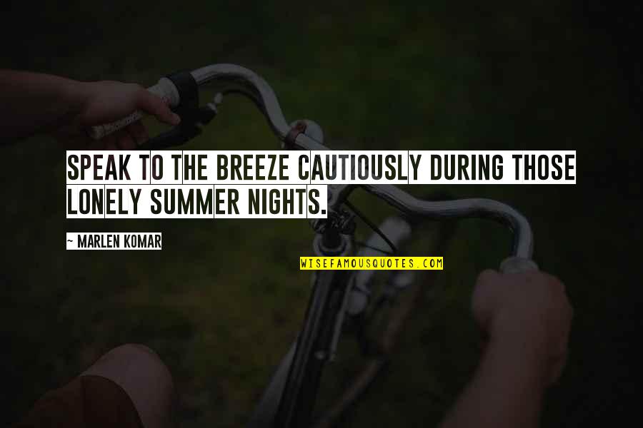 Cautiously Quotes By Marlen Komar: Speak to the breeze cautiously during those lonely