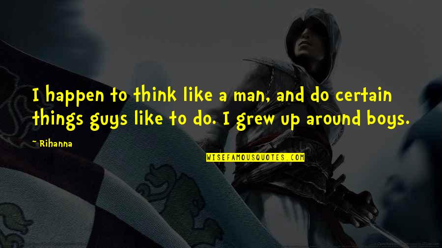 Cautis And Healthcare Quotes By Rihanna: I happen to think like a man, and Cautis And Healthcare Quotes By Rihanna: I happen to think like a man, and
