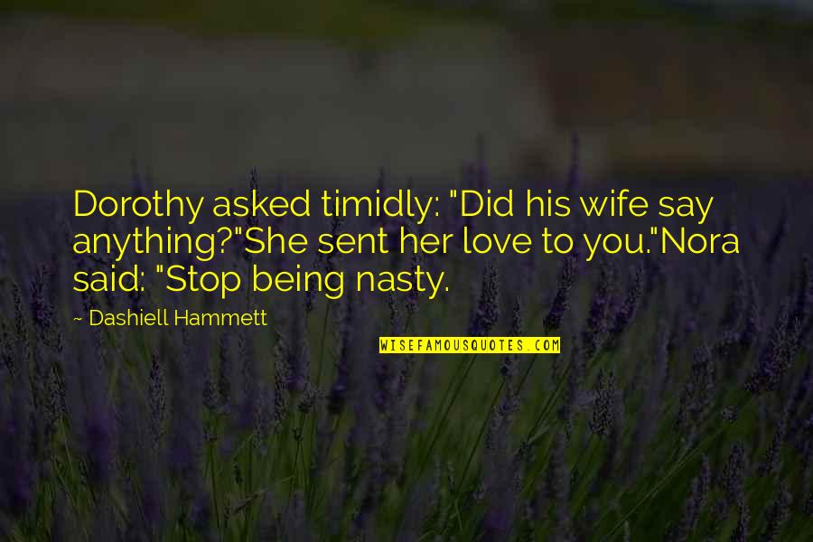 Cautiva Pelicula Quotes By Dashiell Hammett: Dorothy asked timidly: "Did his wife say anything?"She