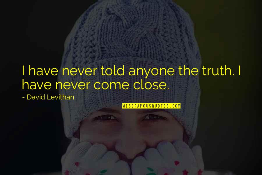 Cautivar Quotes By David Levithan: I have never told anyone the truth. I