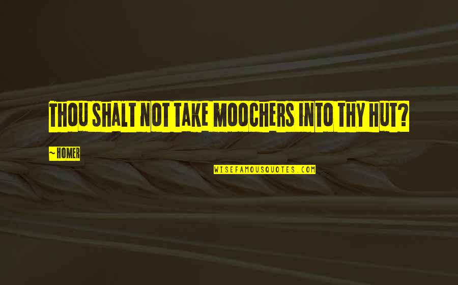 Cautivo A Tu Quotes By Homer: Thou shalt not take moochers into thy hut?