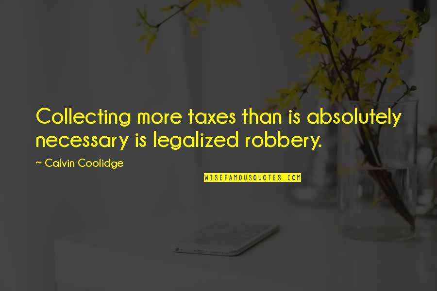 Cautivo Sinonimo Quotes By Calvin Coolidge: Collecting more taxes than is absolutely necessary is