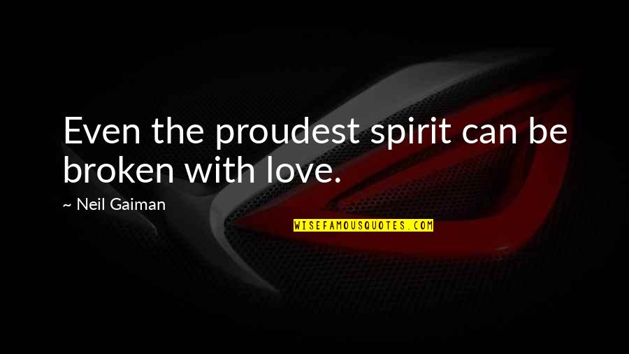 Cautivos De Un Quotes By Neil Gaiman: Even the proudest spirit can be broken with Cautivos De Un Quotes By Neil Gaiman: Even the proudest spirit can be broken with