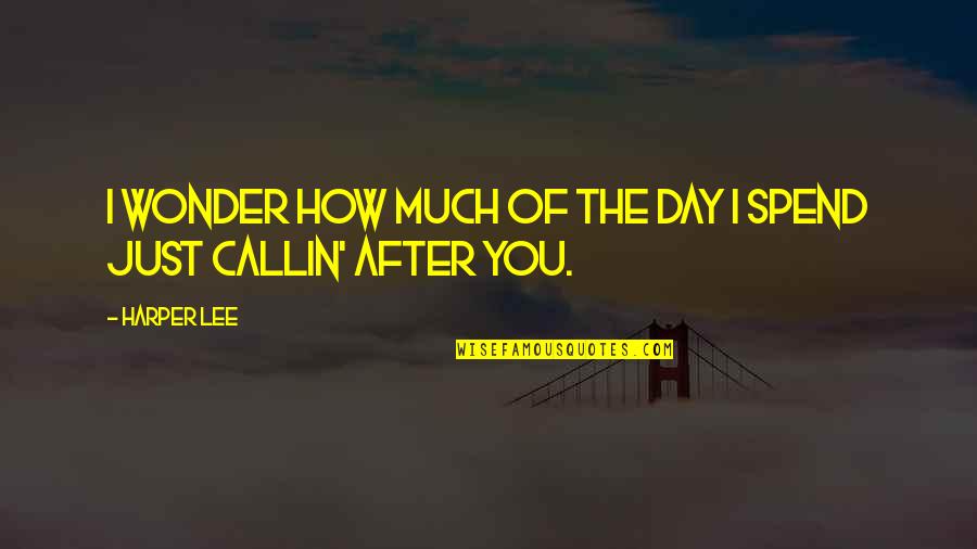 Cautus Over 100 Quotes By Harper Lee: I wonder how much of the day I