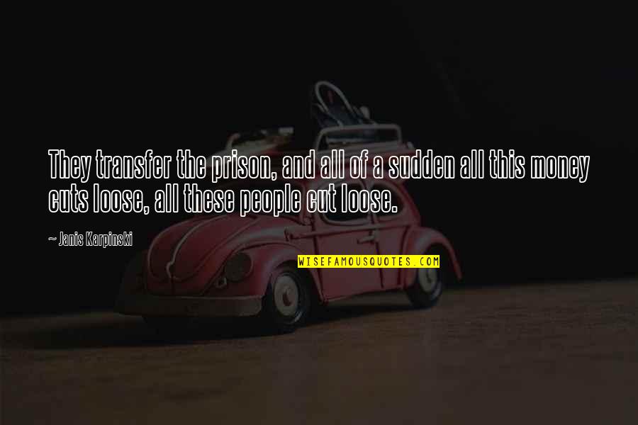 Cautus Over 100 Quotes By Janis Karpinski: They transfer the prison, and all of a